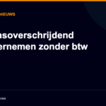 Grensoverschrijdend ondernemen zonder btw