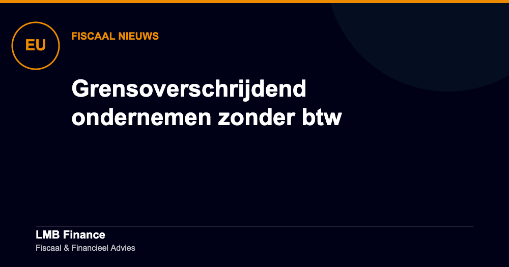 Grensoverschrijdend ondernemen zonder btw